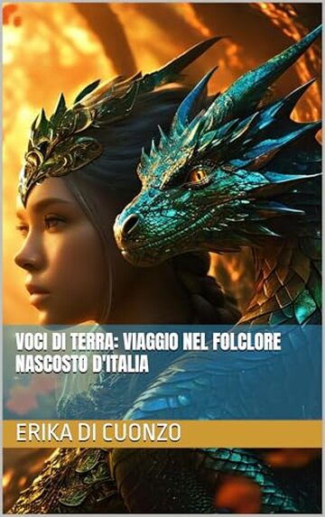 Voci di Terra: Viaggio nel Folclore Nascosto d'Italia (I misteri e le strane creature nel mondo e tanto altro)