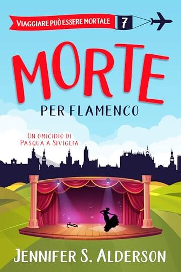 Morte per flamenco: Un omicidio di Pasqua a Siviglia (Viaggiare pu&ograve; essere mortale &ndash; Misteri Cozy Vol. 7)