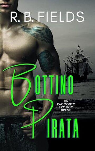 Bottino Pirata: Un Racconto Erotico Breve (Corto e Piccante)