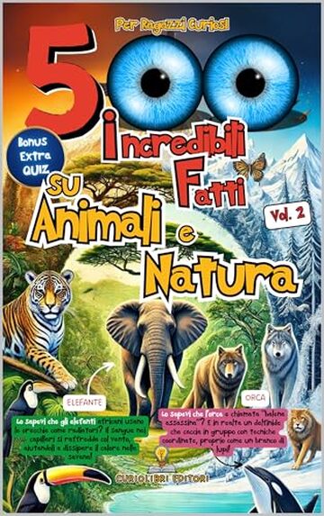 500 Incredibili Fatti Vol. 2: Animali e Natura con Quiz e Illustrazioni in B/N