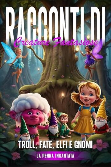 RACCONTI DI CREATURE FANTASIOSE: Troll, Fate, Elfi e Gnomi