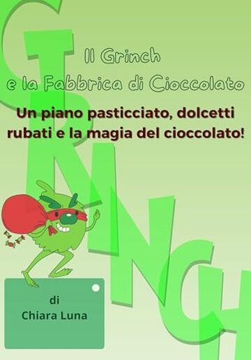 Il Grinch e la Fabbrica di Cioccolato: Un piano pasticciato, dolcetti rubati e la magia del cioccolato!