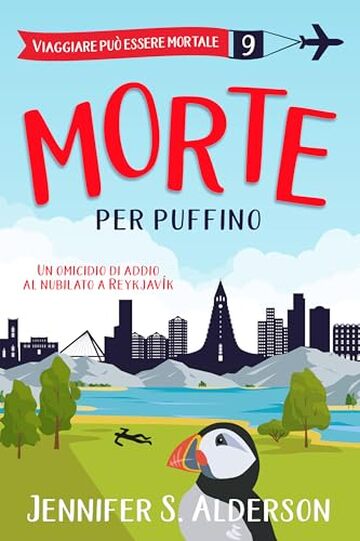 Morte per puffino: Un omicidio di addio al nubilato a Reykjav&iacute;k (Viaggiare pu&ograve; essere mortale &ndash; Misteri Cozy Vol. 9)