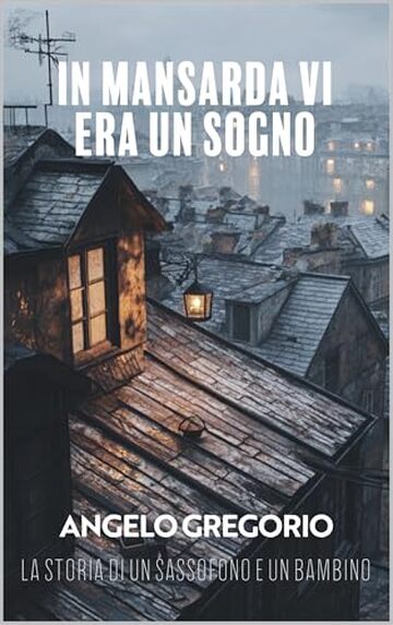 In mansarda vi era un sogno: La storia di un sassofono e un bambino