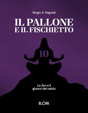 Il pallone e il fischietto: Lo zen e il giuoco del calcio