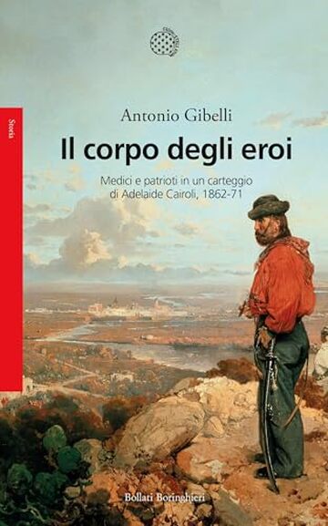 Il corpo degli eroi: Medici naturalisti e patrioti in un carteggio di Adelaide Cairoli (1862-1871).