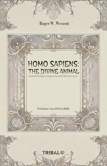 HOMO SAPIENS: THE DIVINE ANIMAL: Anomalie biologico-comportamentali della nostra specie (Il sentiero della Nuova Storia)