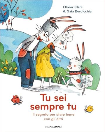 TU SEI SEMPRE TU. Il segreto per stare bene con gli altri