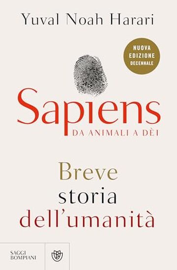 Sapiens. Da animali a dèi (Nuova edizione decennale): Breve storia dell'umanità