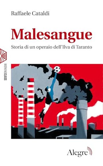 Malesangue: Storia di un operaio dell'Ilva di Taranto (Working class)