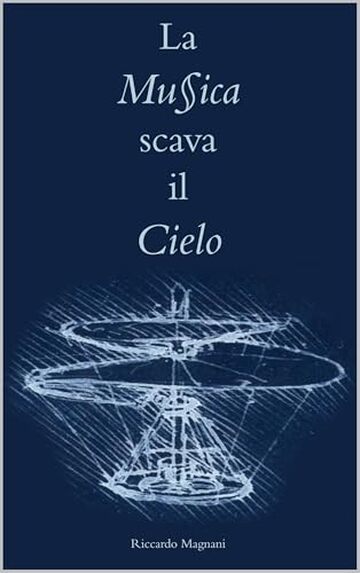 La Musica Scava il Cielo (La Storia rivisitata da Riccardo Magnani)