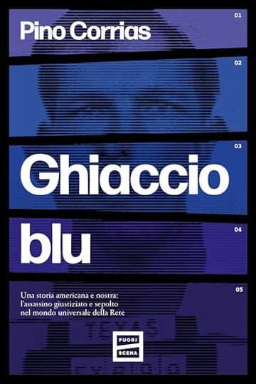 Ghiaccio blu: Una storia americana e nostra: l’assassino giustiziato e sepolto nel mondo universale della Rete