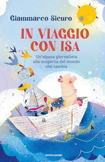 In viaggio con Isa: Un' alpaca giornalista alla scoperta del mondo che cambia