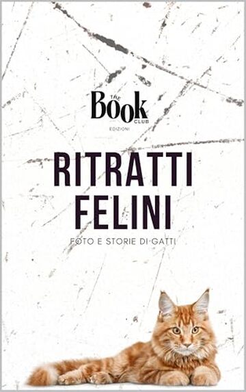 Ritratti Felini: Storie e Foto di Gatti | Gatti | Animali | Fotografie di gatti | Avventure di gatti | Regalo | Regalo per amanti degli animali | Regalo per amanti dei gatti