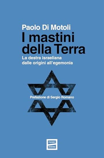 I mastini della terra: La destra israeliana dalle origini all&rsquo;egemonia