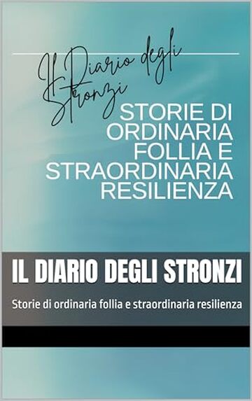 Il Diario degli Stronzi: Storie di ordinaria follia e straordinaria resilienza (Stronzi & Co.: Il tuo percorso per una nuova versione di te. Vol. 3)