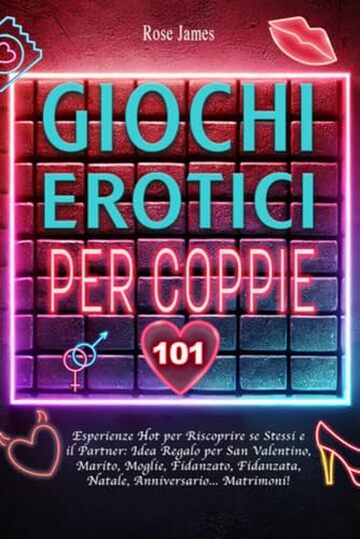 GIOCHI EROTICI PER COPPIE: 101 Esperienze Hot per Riscoprire se Stessi e il Partner: Idea Regalo per San Valentino, Marito, Moglie, Fidanzato, Fidanzata, Natale Anniversario e Matrimoni!