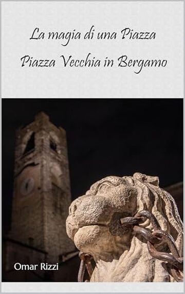 La magia di una piazza: Piazza Vecchia in Bergamo