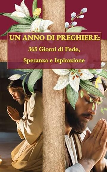 Un Anno di Preghiere: 365 Giorni di Fede, Speranza e Ispirazione