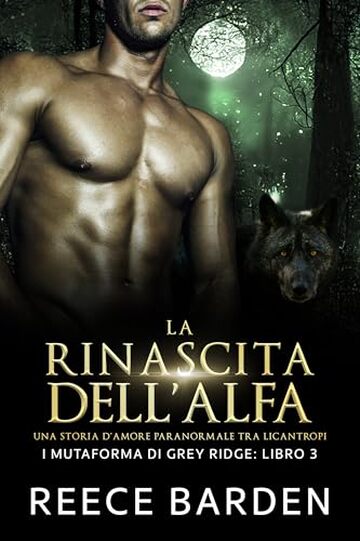 La rinascita dell'Alfa: Una storia d'amore paranormale tra licantropi (I mutaforma di Grey Ridge Vol. 3)