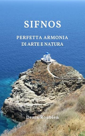 Sifnos. Perfetta armonia di arte e natura: Una guida di viaggio diversa sulla Grecia, tra storia, architettura e natura (Viaggio nella cultura e nel paesaggio Vol. 27)