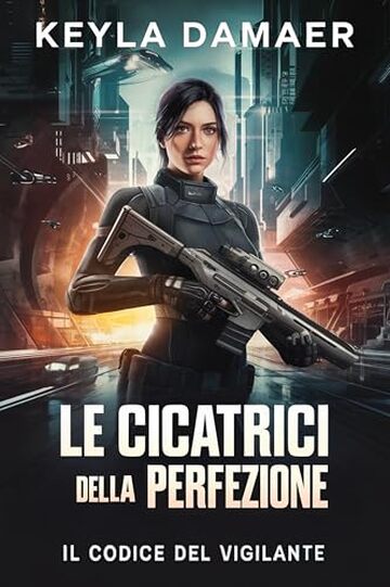 Le Cicatrici della Perfezione (Il Codice del Vigilante Vol. 1)