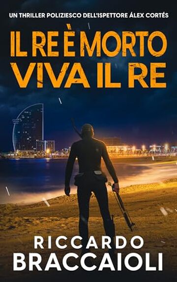 Il Re è Morto, Viva il Re: Un thriller poliziesco dell'ispettore Álex Cortés (Ispettore Álex Cortés, romanzo poliziesco, crimine e mistero Vol. 10)