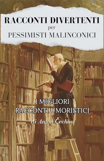 Racconti divertenti per pessimistici malinconici: I migliori racconti umoristici di Cechov
