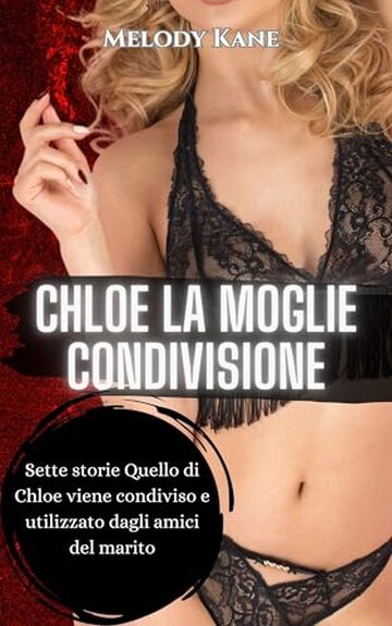 Chloe La Moglie Condivisione: Sette storie Quello di Chloe viene condiviso e utilizzato dagli amici del marito (Quello di Chloe viene condiviso e utilizzato dagli amici del marito.)