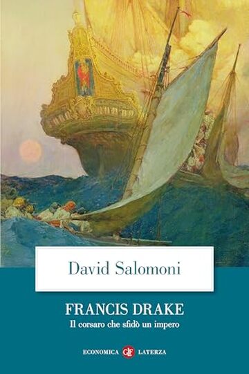 Francis Drake: Il corsaro che sfid&ograve; un impero
