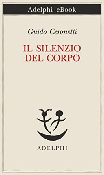 Il silenzio del corpo: Materiali per studio di medicina (Piccola biblioteca Adelphi)