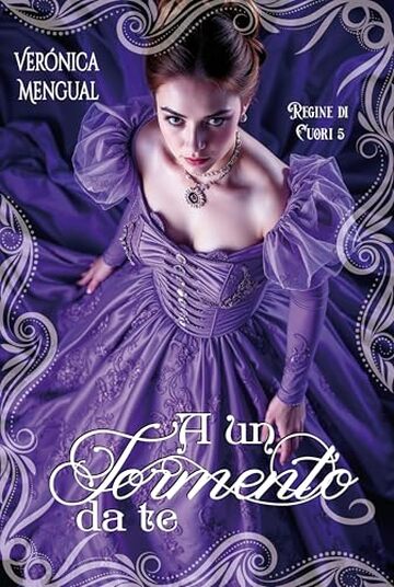 A un tormento da te : Romanzo storico (Regine di Cuori Vol. 5)