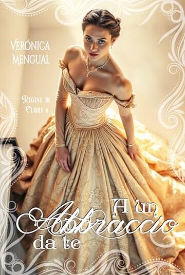 A un abbraccio da te: Romanzo storico (Regine di Cuori Vol. 4)