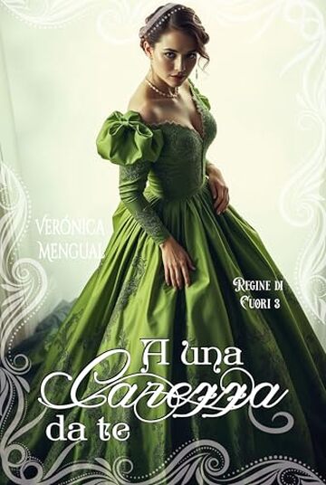 A una carezza da te : Romanzo storico (Regine di Cuori Vol. 3)