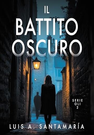 Il battito oscuro: Un romanzo poliziesco che mette alla prova l&rsquo;intuizione del lettore (Serie Oli Vol. 2)
