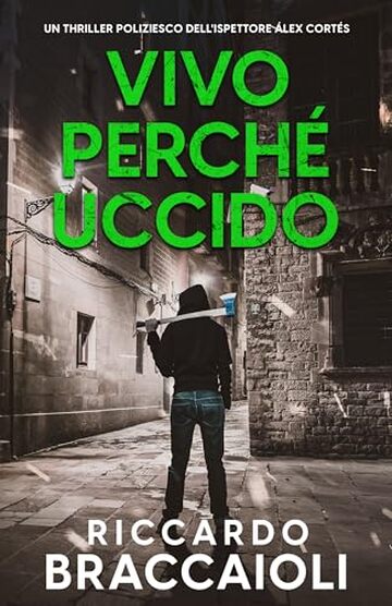 Vivo perché Uccido: Un thriller poliziesco dell'ispettore Álex Cortés (Ispettore Álex Cortés, romanzo poliziesco, crimine e mistero Vol. 9)