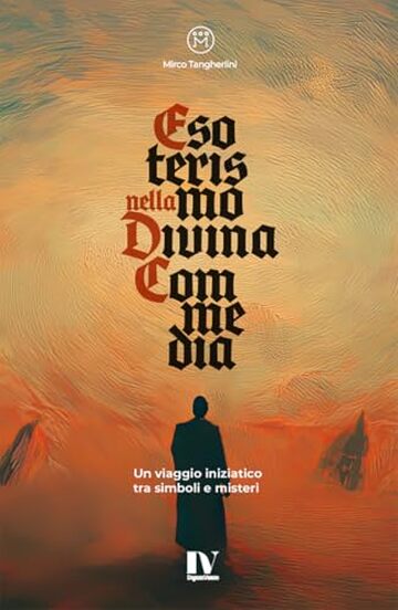 ESOTERISMO NELLA DIVINA COMMEDIA: Un viaggio iniziatico tra simboli e misteri