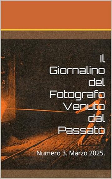 Il Giornalino del Fotografo Venuto dal Passato : Numero 3. Marzo 2025.