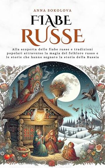 Fiabe Russe: Alla scoperta delle fiabe russe e tradizioni popolari attraverso la magia del folklore russo e le storie che hanno segnato la storia della Russia (Historia Cosmica)