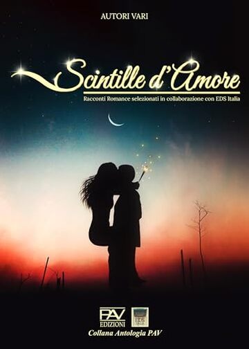 SCINTILLE D&rsquo;AMORE: Racconti romance selezionati in collaborazione con EDS.ITALIA