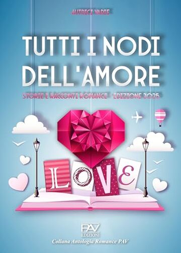 TUTTI I NODI DELL&rsquo;AMORE Storie e racconti romance Edizione 2025