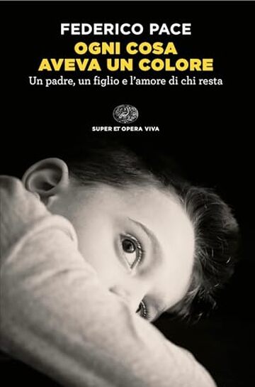 Ogni cosa aveva un colore: Un padre, un figlio e l'amore di chi resta