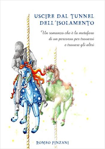 USCIRE DAL TUNNEL DELL'ISOLAMENTO: Un romanzo che è la metafora di un percorso per trovarsi e trovare gli altri