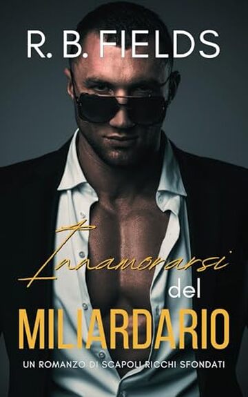 Innamorarsi del Miliardario: Un Romanzo di Scapoli Ricchi Sfondati