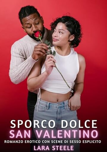 Sporco Dolce San Valentino: Romanzo Erotico con Scene di Sesso Esplicito