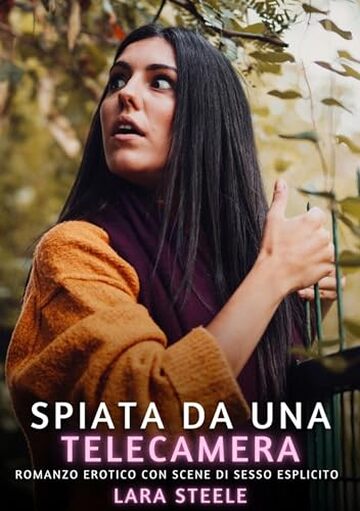 Spiata da una Telecamera: Romanzo Erotico con Scene di Sesso Esplicito