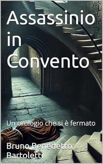 Assassinio in Convento: Un orologio che si è fermato (Romanzi, Racconti e Storie brevi Vol. 13)