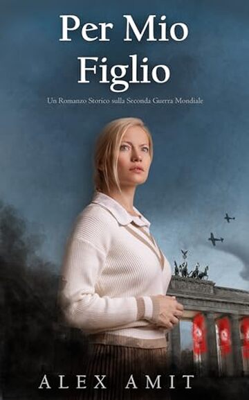 Per Mio Figlio: Un Romanzo Storico sulla Seconda Guerra Mondiale (Le donne della guerra e del coraggio)