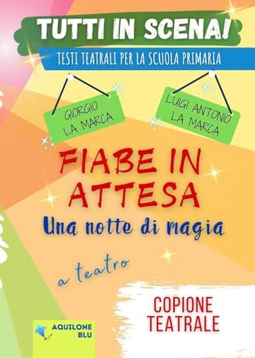 FIABE IN ATTESA - UNA NOTTE DI MAGIA: Copione teatrale (Copioni Teatrale di Giorgio La Marca Vol. 37)