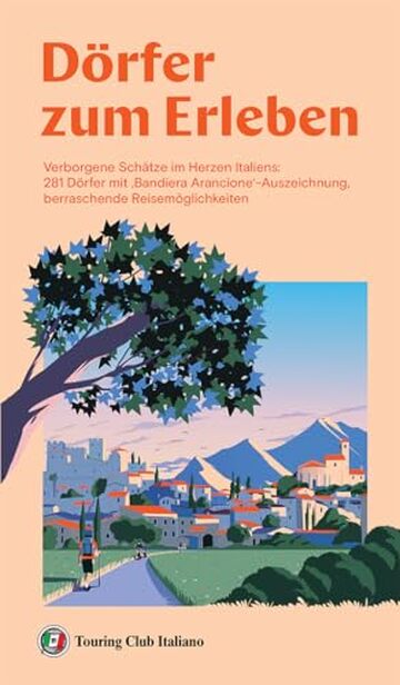 Dörfer zum erleben: Verborgene Schätze im Herzen Italiens: 281 Dörfer mit ‚Bandiera Arancione‘-Auszeichnung, berraschende Reisemöglichkeiten